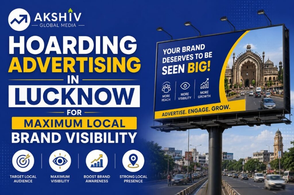 Hoarding Advertising in Lucknow for Maximum Local Brand Visibility