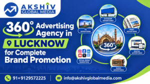360° Advertising Agency in Lucknow for Complete Brand Promotion